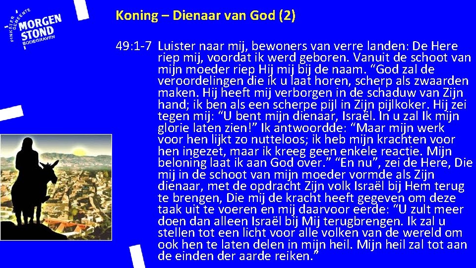 Koning – Dienaar van God (2) 49: 1 -7 Luister naar mij, bewoners van