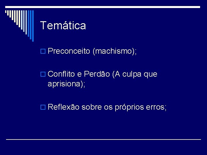 Temática o Preconceito (machismo); o Conflito e Perdão (A culpa que aprisiona); o Reflexão