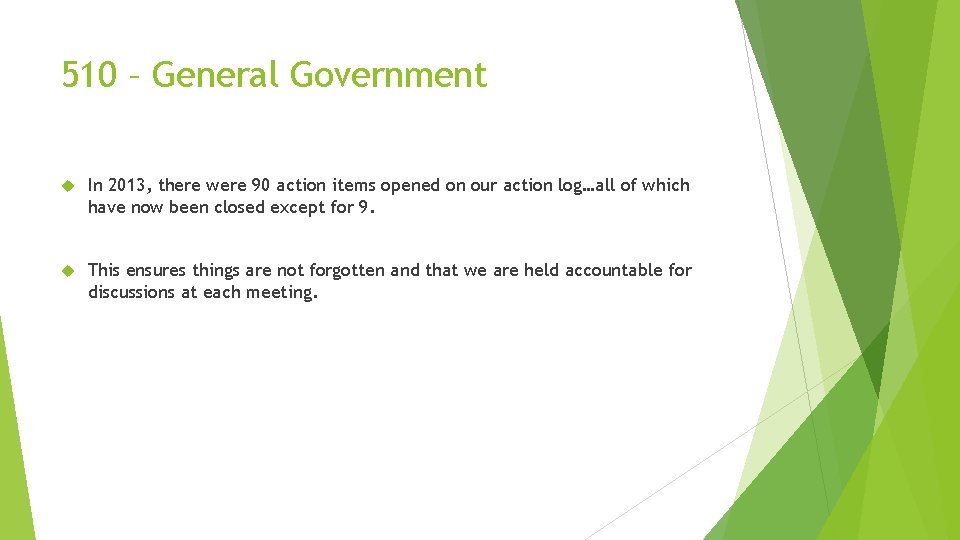 510 – General Government In 2013, there were 90 action items opened on our