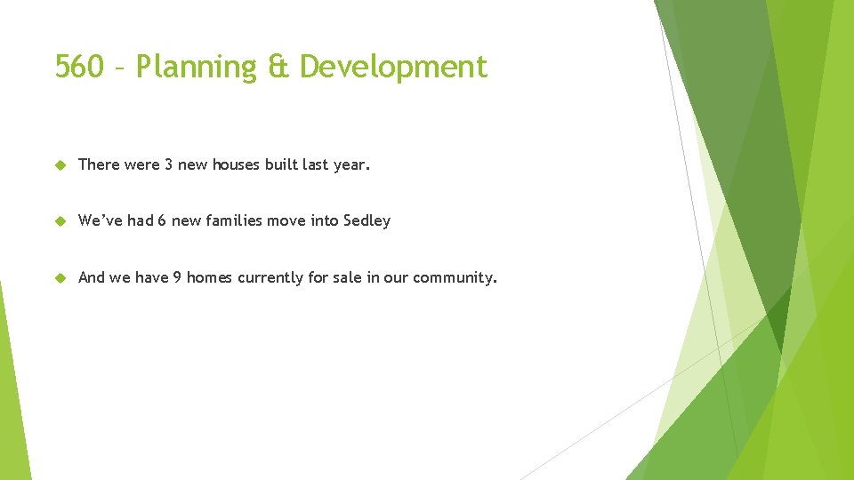 560 – Planning & Development There were 3 new houses built last year. We’ve