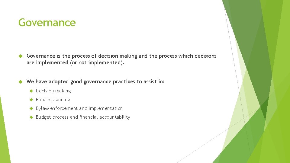 Governance is the process of decision making and the process which decisions are implemented
