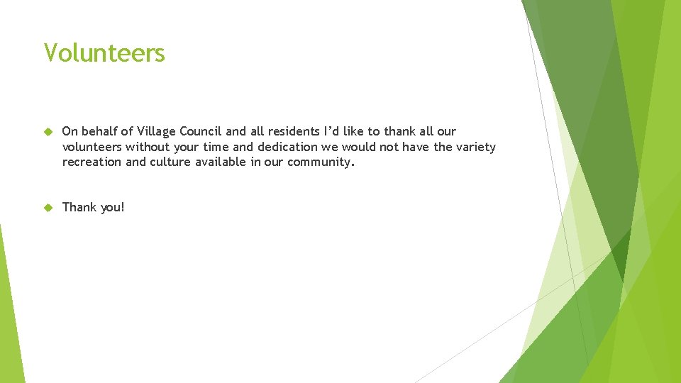 Volunteers On behalf of Village Council and all residents I’d like to thank all