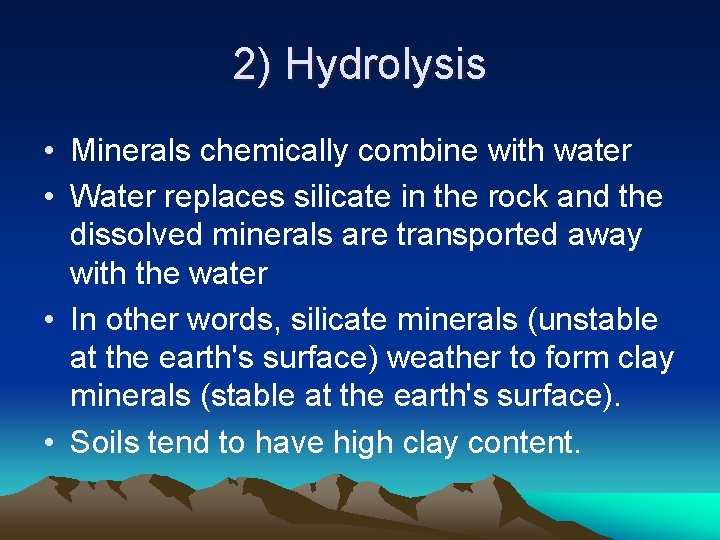 2) Hydrolysis • Minerals chemically combine with water • Water replaces silicate in the 2) Hydrolysis • Minerals chemically combine with water • Water replaces silicate in the