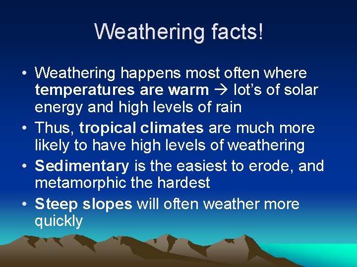 Weathering facts! • Weathering happens most often where temperatures are warm lot’s of solar Weathering facts! • Weathering happens most often where temperatures are warm lot’s of solar
