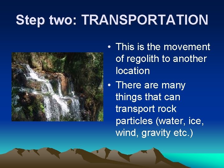 Step two: TRANSPORTATION • This is the movement of regolith to another location • Step two: TRANSPORTATION • This is the movement of regolith to another location •