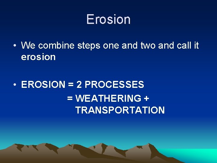Erosion • We combine steps one and two and call it erosion • EROSION Erosion • We combine steps one and two and call it erosion • EROSION