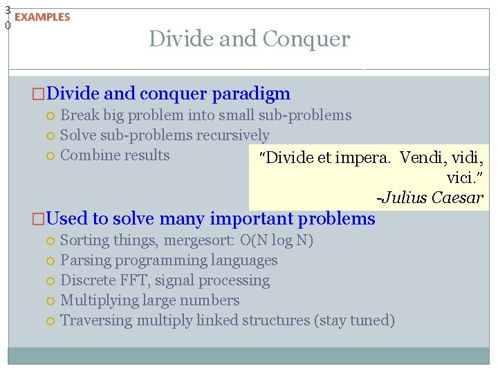 3 EXAMPLES 0 Divide and Conquer �Divide and conquer paradigm Break big problem into 3 EXAMPLES 0 Divide and Conquer �Divide and conquer paradigm Break big problem into