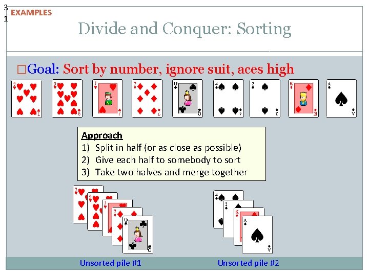 3 EXAMPLES 1 Divide and Conquer: Sorting �Goal: Sort by number, ignore suit, aces 3 EXAMPLES 1 Divide and Conquer: Sorting �Goal: Sort by number, ignore suit, aces