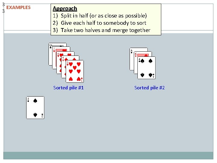 3 EXAMPLES 3 Approach 1) Split in half (or as close as possible) 2) 3 EXAMPLES 3 Approach 1) Split in half (or as close as possible) 2)