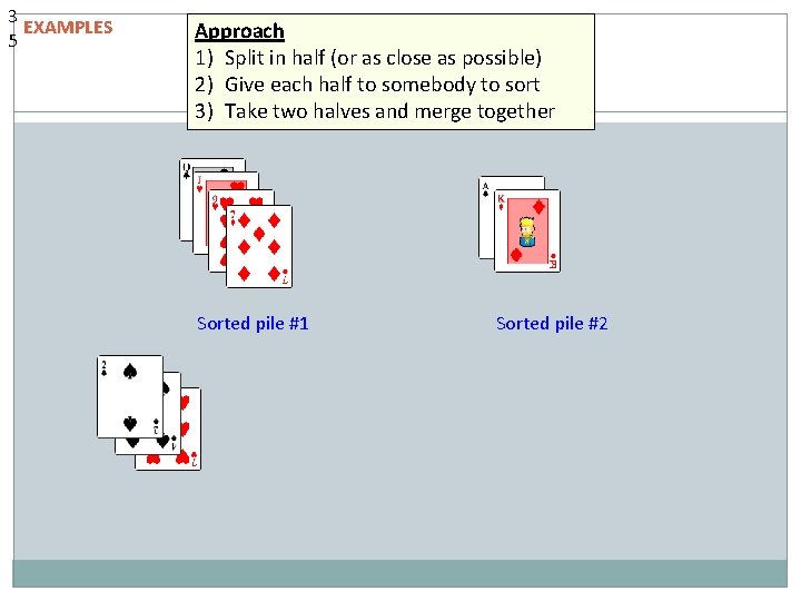 3 EXAMPLES 5 Approach 1) Split in half (or as close as possible) 2) 3 EXAMPLES 5 Approach 1) Split in half (or as close as possible) 2)