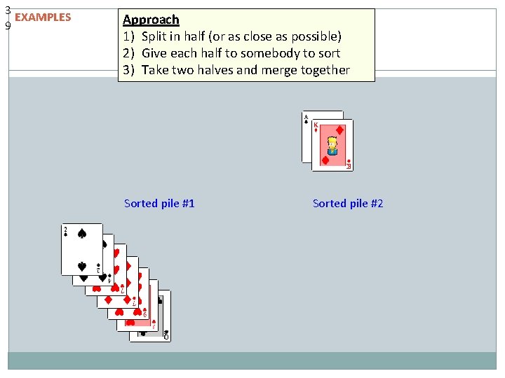 3 EXAMPLES 9 Approach 1) Split in half (or as close as possible) 2) 3 EXAMPLES 9 Approach 1) Split in half (or as close as possible) 2)
