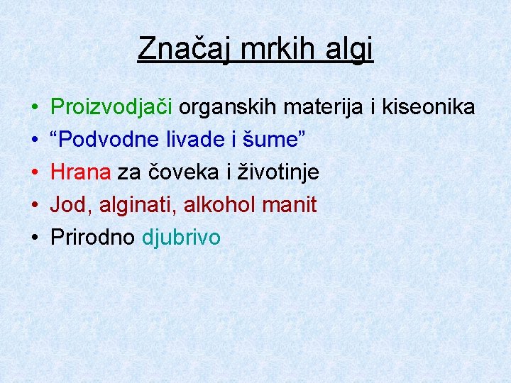 Značaj mrkih algi • • • Proizvodjači organskih materija i kiseonika “Podvodne livade i