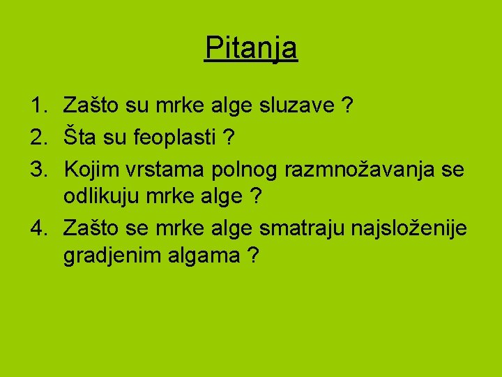 Pitanja 1. Zašto su mrke alge sluzave ? 2. Šta su feoplasti ? 3.