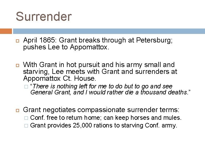 Surrender April 1865: Grant breaks through at Petersburg; pushes Lee to Appomattox. With Grant