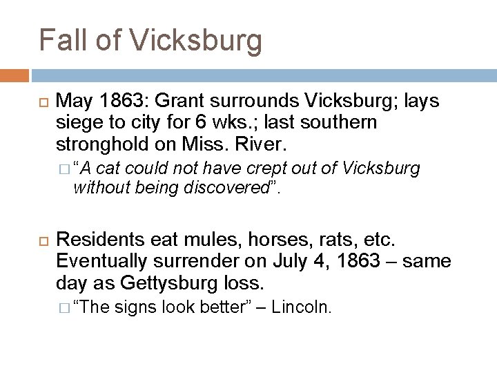 Fall of Vicksburg May 1863: Grant surrounds Vicksburg; lays siege to city for 6