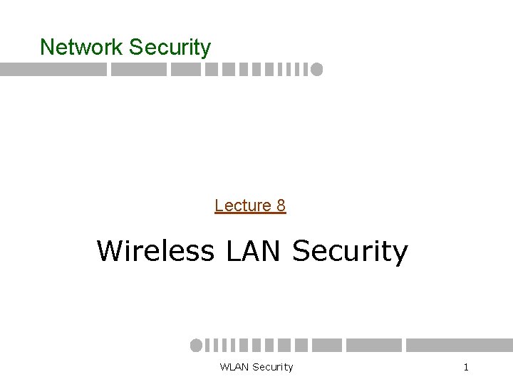 Network Security Lecture 8 Wireless LAN Security WLAN Security 1 