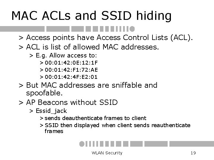 MAC ACLs and SSID hiding > Access points have Access Control Lists (ACL). >