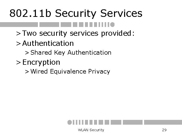 802. 11 b Security Services > Two security services provided: > Authentication > Shared