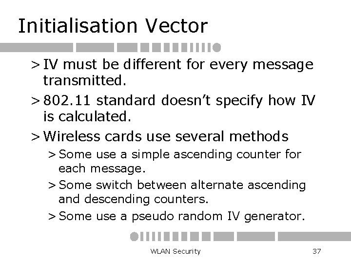 Initialisation Vector > IV must be different for every message transmitted. > 802. 11