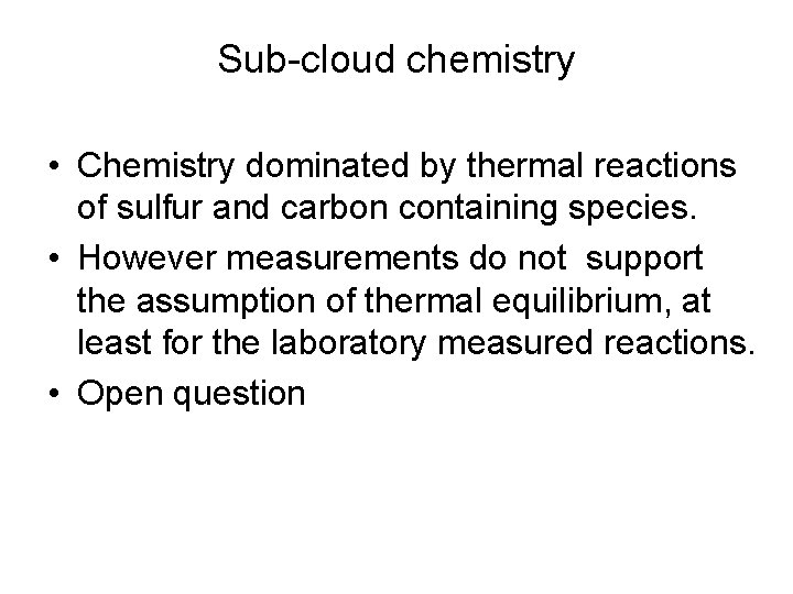 Sub-cloud chemistry • Chemistry dominated by thermal reactions of sulfur and carbon containing species.