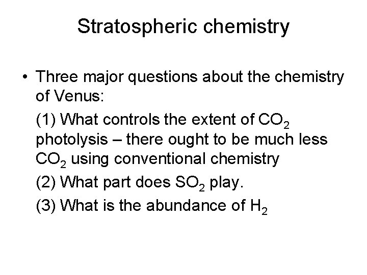 Stratospheric chemistry • Three major questions about the chemistry of Venus: (1) What controls