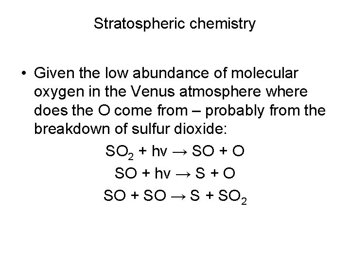 Stratospheric chemistry • Given the low abundance of molecular oxygen in the Venus atmosphere