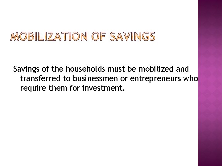 Savings of the households must be mobilized and transferred to businessmen or entrepreneurs who