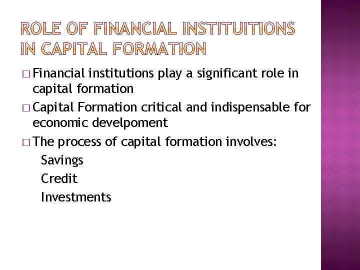 � Financial institutions play a significant role in capital formation � Capital Formation critical