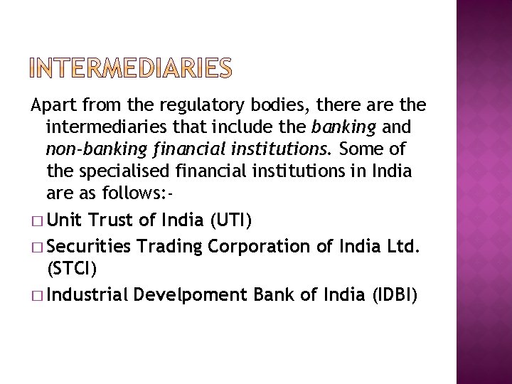 Apart from the regulatory bodies, there are the intermediaries that include the banking and