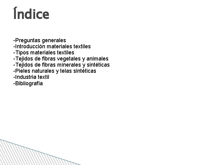 Índice -Preguntas generales -Introducción materiales textiles -Tipos materiales textiles -Tejidos de fibras vegetales y