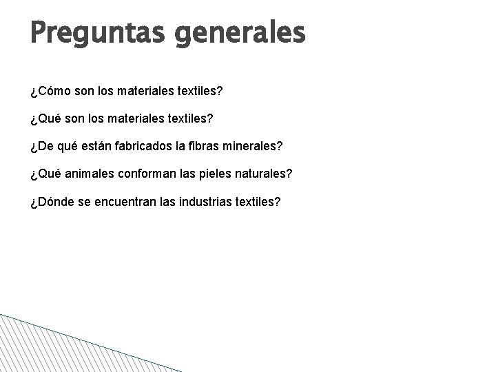 Preguntas generales ¿Cómo son los materiales textiles? ¿Qué son los materiales textiles? ¿De qué