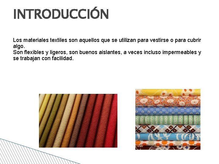 INTRODUCCIÓN Los materiales textiles son aquellos que se utilizan para vestirse o para cubrir