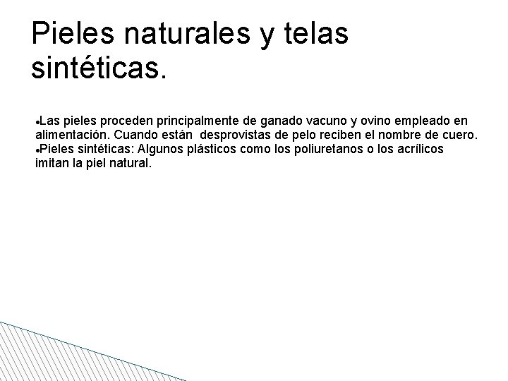 Pieles naturales y telas sintéticas. Las pieles proceden principalmente de ganado vacuno y ovino