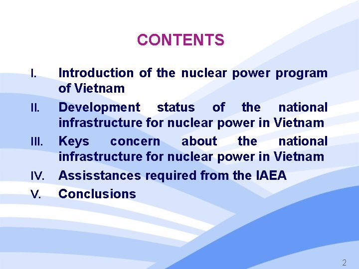 CONTENTS I. III. IV. V. Introduction of the nuclear power program of Vietnam Development