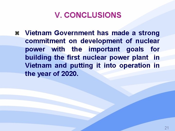 V. CONCLUSIONS Vietnam Government has made a strong commitment on development of nuclear power