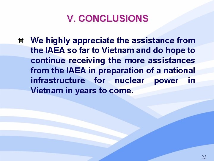 V. CONCLUSIONS We highly appreciate the assistance from the IAEA so far to Vietnam