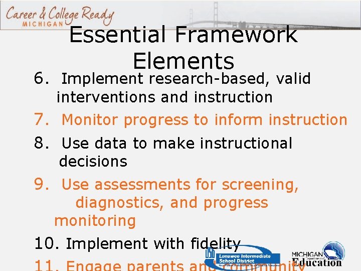 Essential Framework Elements 6. Implement research-based, valid interventions and instruction 7. Monitor progress to