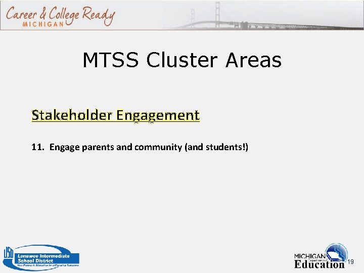 MTSS Cluster Areas Stakeholder Engagement 11. Engage parents and community (and students!) 19 