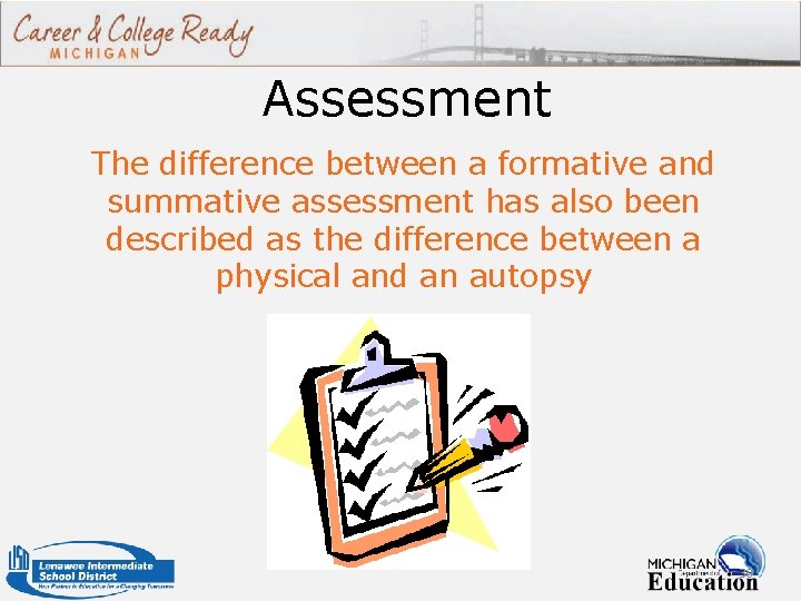 Assessment The difference between a formative and summative assessment has also been described as
