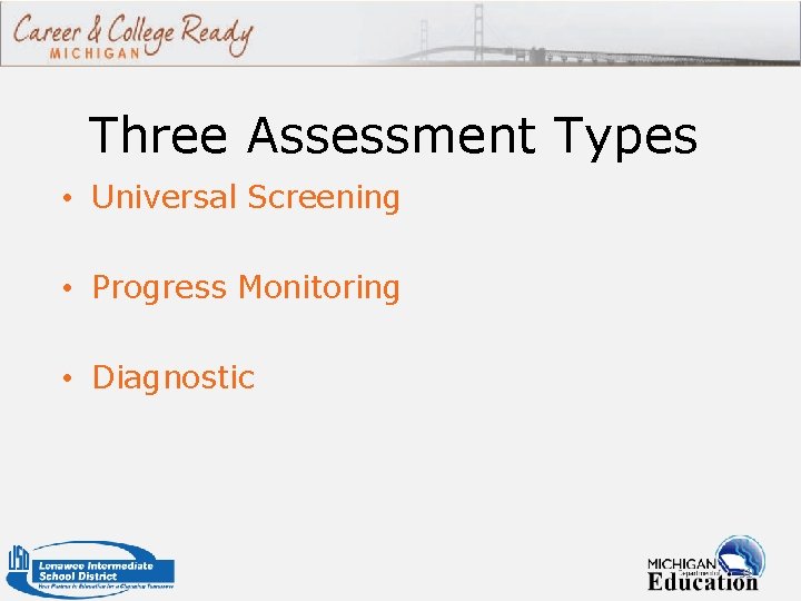 Three Assessment Types • Universal Screening • Progress Monitoring • Diagnostic 31 