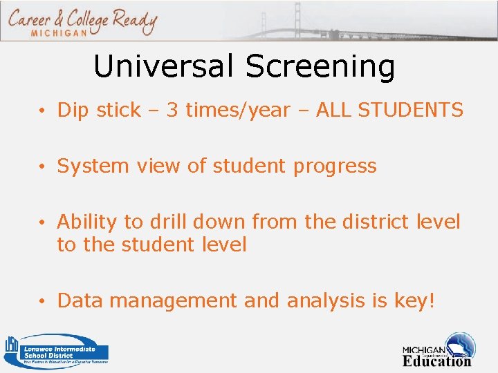 Universal Screening • Dip stick – 3 times/year – ALL STUDENTS • System view