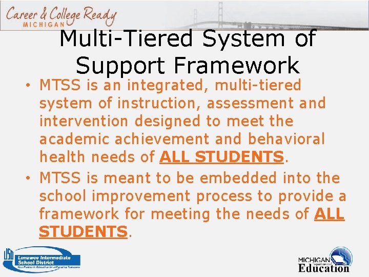 Multi-Tiered System of Support Framework • MTSS is an integrated, multi-tiered system of instruction,