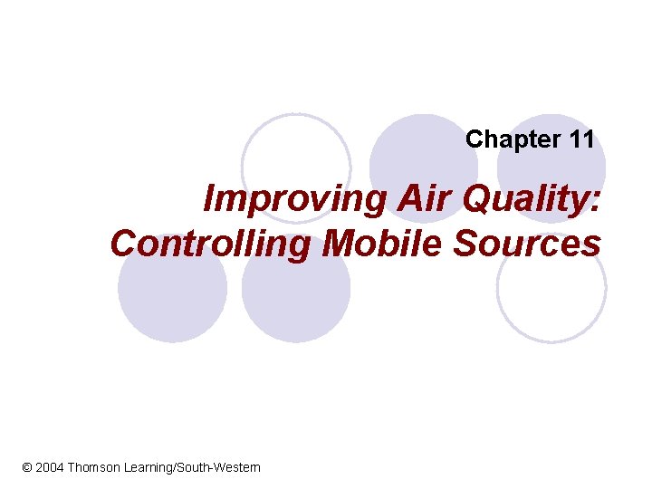 Chapter 11 Improving Air Quality: Controlling Mobile Sources © 2004 Thomson Learning/South-Western 