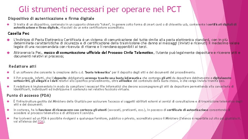 Gli strumenti necessari per operare nel PCT Dispositivo di autenticazione e firma digitale Si