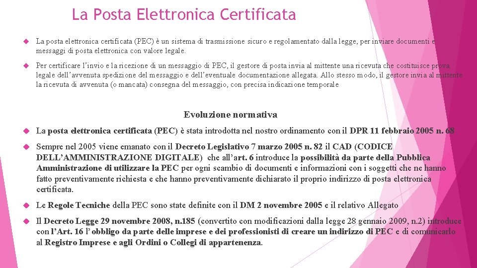 La Posta Elettronica Certificata La posta elettronica certificata (PEC) è un sistema di trasmissione