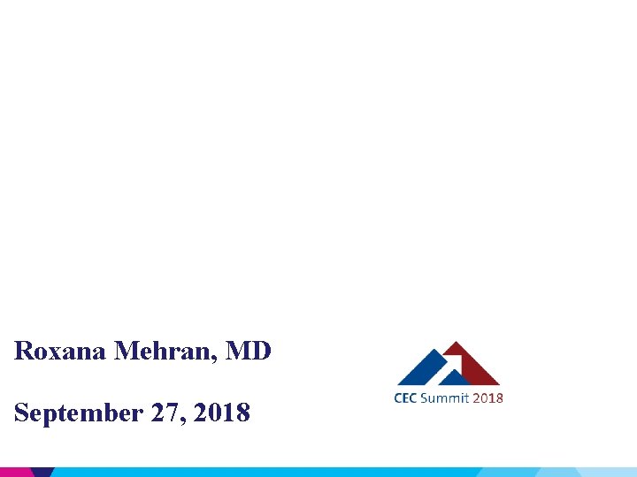 Collaboration in CEC: Strategies and Best Practices Roxana Mehran, MD September 27, 2018 