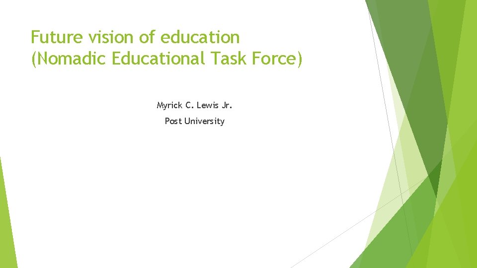 Future vision of education (Nomadic Educational Task Force) Myrick C. Lewis Jr. Post University