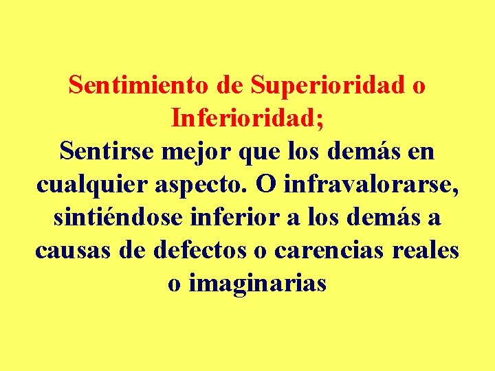 Sentimiento de Superioridad o Inferioridad; Sentirse mejor que los demás en cualquier aspecto. O