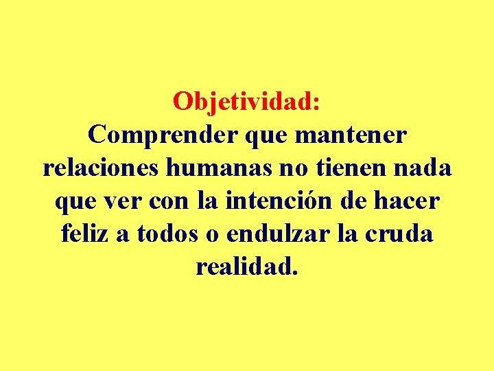 Objetividad: Comprender que mantener relaciones humanas no tienen nada que ver con la intención