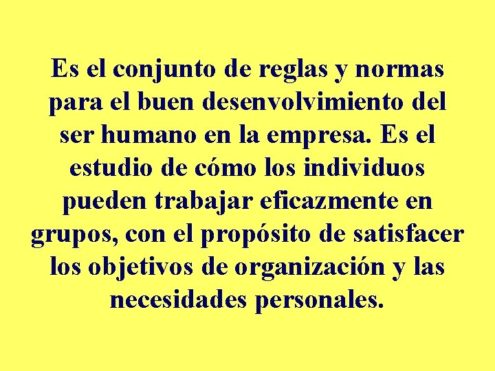 Es el conjunto de reglas y normas para el buen desenvolvimiento del ser humano